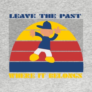 leave the past where it belongs T-Shirt